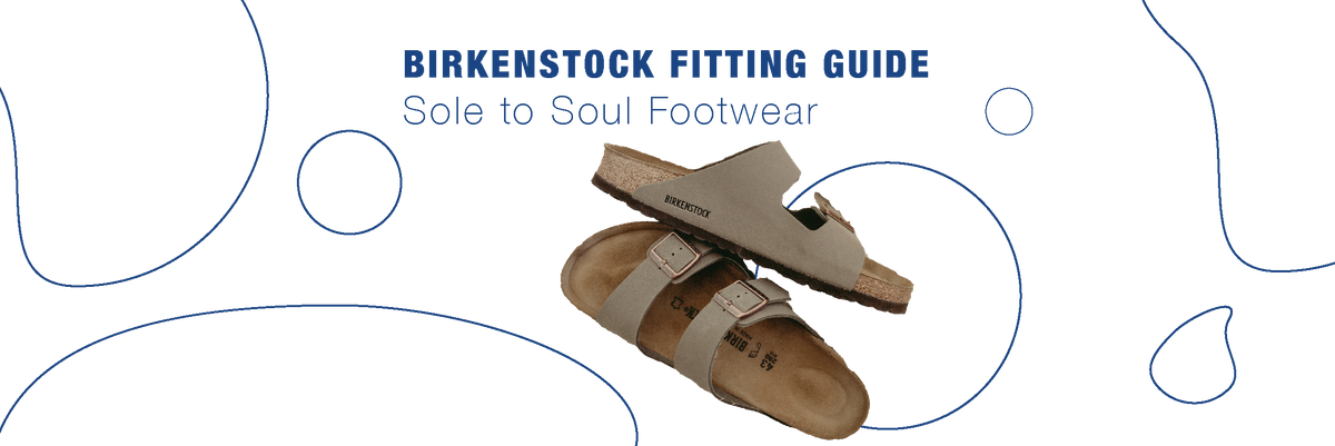 Birkenstock Fitting Guide Sole To Soul Footwear Inc
